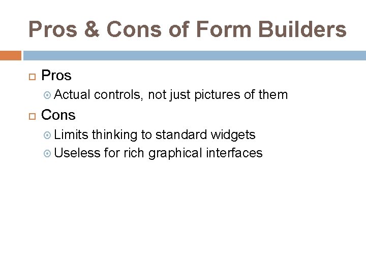 Pros & Cons of Form Builders Pros Actual controls, not just pictures of them