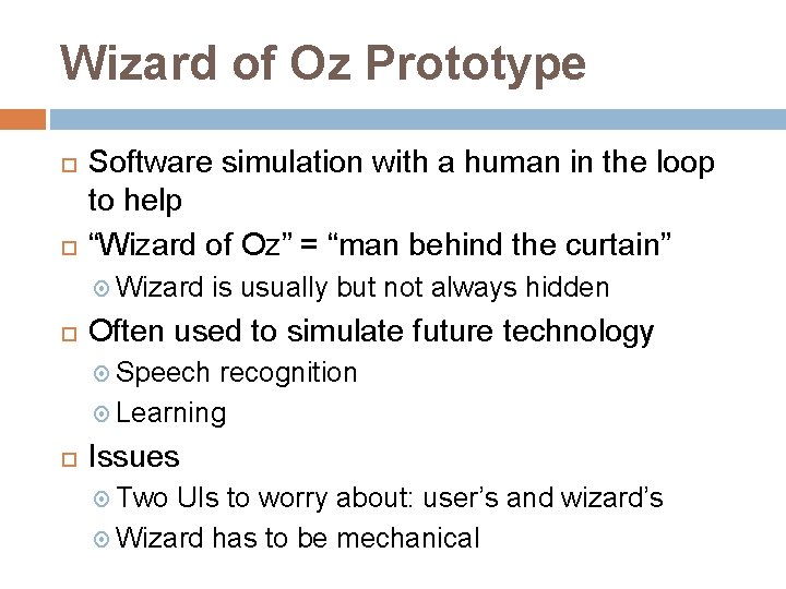 Wizard of Oz Prototype Software simulation with a human in the loop to help