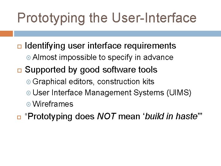 Prototyping the User-Interface Identifying user interface requirements Almost impossible to specify in advance Supported