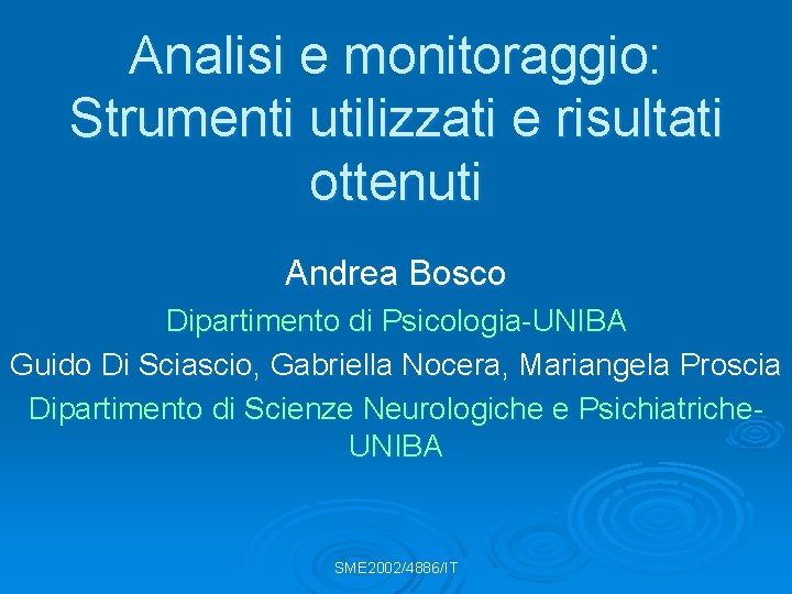 Analisi e monitoraggio: Strumenti utilizzati e risultati ottenuti Andrea Bosco Dipartimento di Psicologia-UNIBA Guido