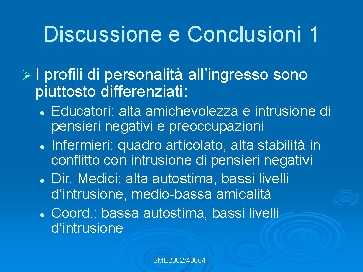 Discussione e Conclusioni 1 Ø I profili di personalità all’ingresso sono piuttosto differenziati: l