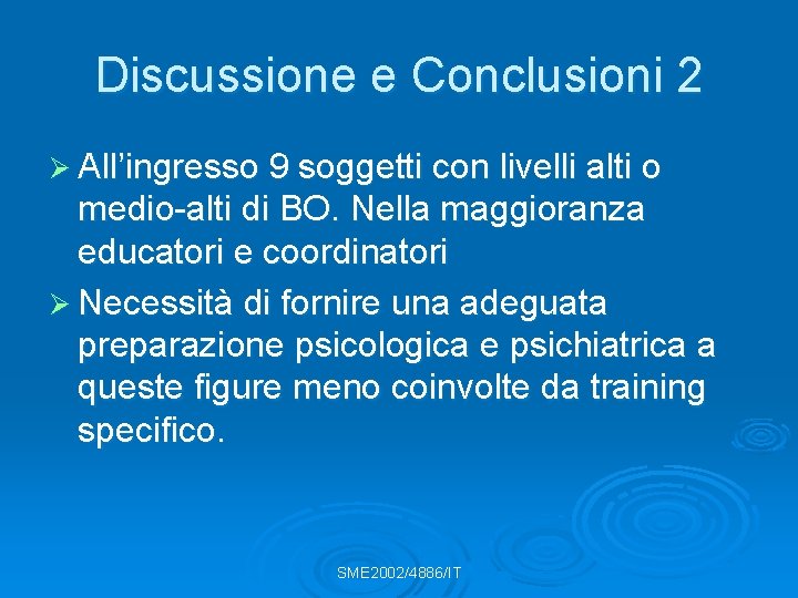 Discussione e Conclusioni 2 Ø All’ingresso 9 soggetti con livelli alti o medio-alti di