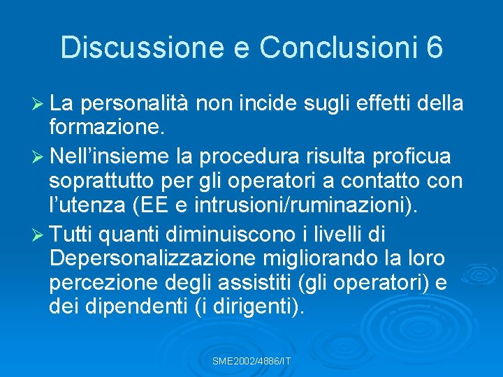 Discussione e Conclusioni 6 Ø La personalità non incide sugli effetti della formazione. Ø