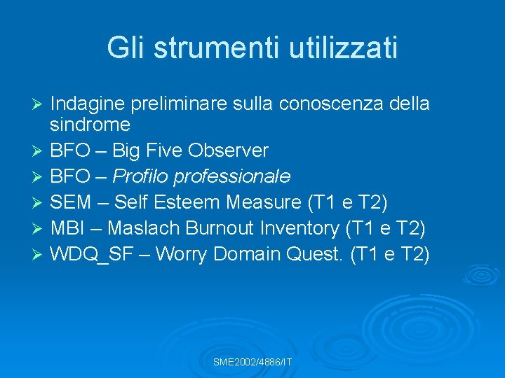 Gli strumenti utilizzati Indagine preliminare sulla conoscenza della sindrome Ø BFO – Big Five