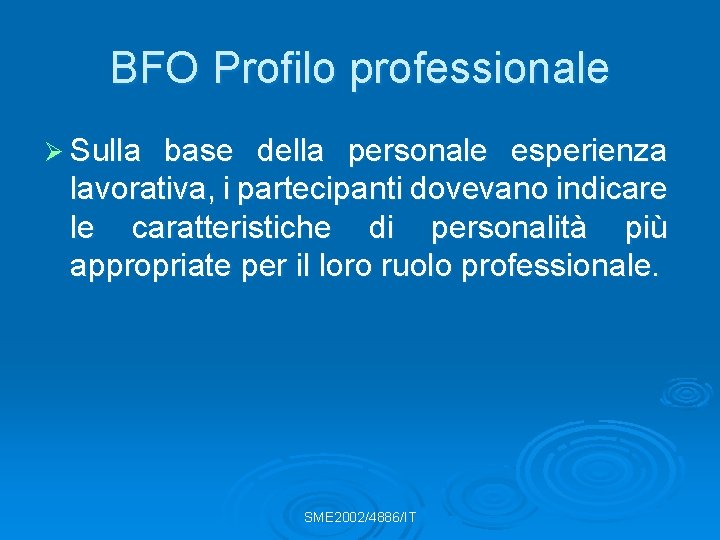 BFO Profilo professionale Ø Sulla base della personale esperienza lavorativa, i partecipanti dovevano indicare