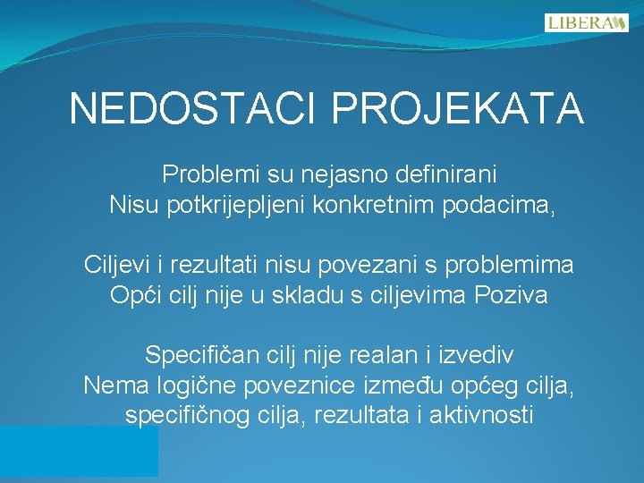 NEDOSTACI PROJEKATA Problemi su nejasno definirani Nisu potkrijepljeni konkretnim podacima, Ciljevi i rezultati nisu