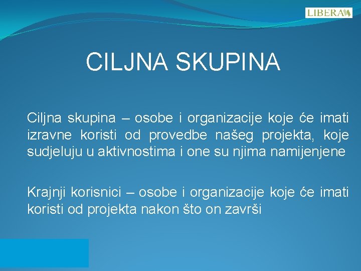 CILJNA SKUPINA Ciljna skupina – osobe i organizacije koje će imati izravne koristi od