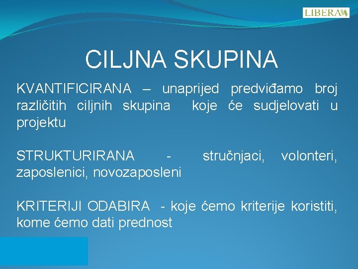 CILJNA SKUPINA KVANTIFICIRANA – unaprijed predviđamo broj različitih ciljnih skupina koje će sudjelovati u