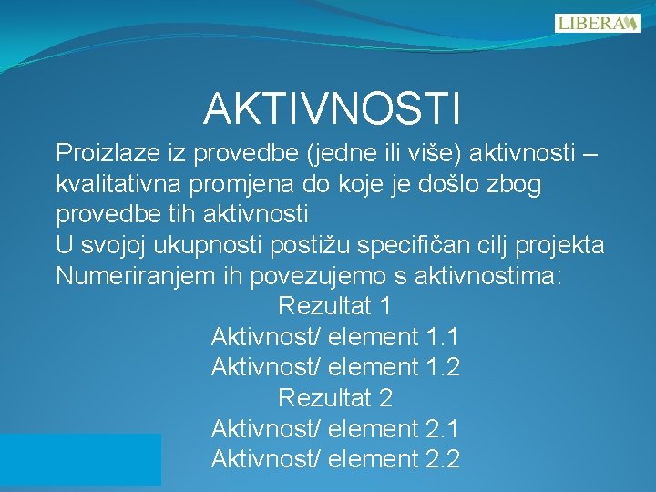 AKTIVNOSTI Proizlaze iz provedbe (jedne ili više) aktivnosti – kvalitativna promjena do koje je