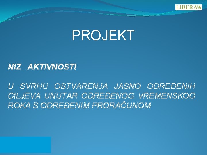 PROJEKT NIZ AKTIVNOSTI U SVRHU OSTVARENJA JASNO ODREĐENIH CILJEVA UNUTAR ODREĐENOG VREMENSKOG ROKA S