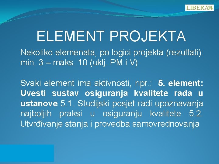 ELEMENT PROJEKTA Nekoliko elemenata, po logici projekta (rezultati): min. 3 – maks. 10 (uklj.