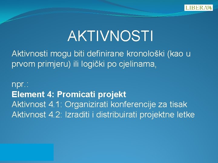 AKTIVNOSTI Aktivnosti mogu biti definirane kronološki (kao u prvom primjeru) ili logički po cjelinama,