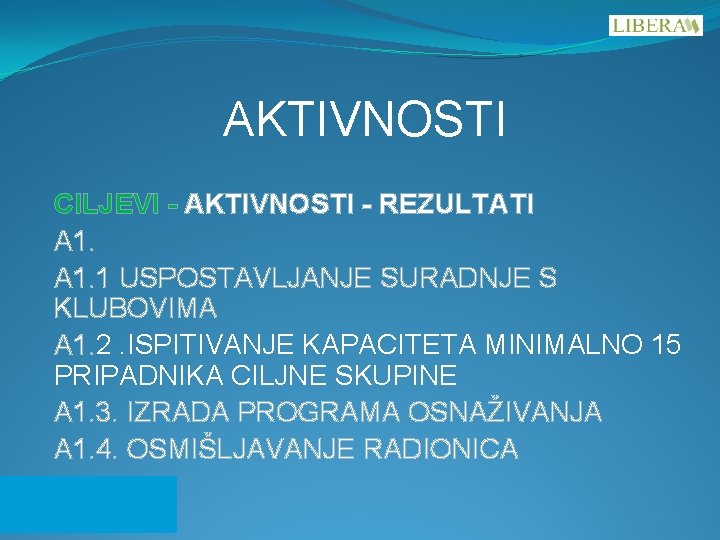 AKTIVNOSTI CILJEVI - AKTIVNOSTI - REZULTATI A 1. 1 USPOSTAVLJANJE SURADNJE S KLUBOVIMA A