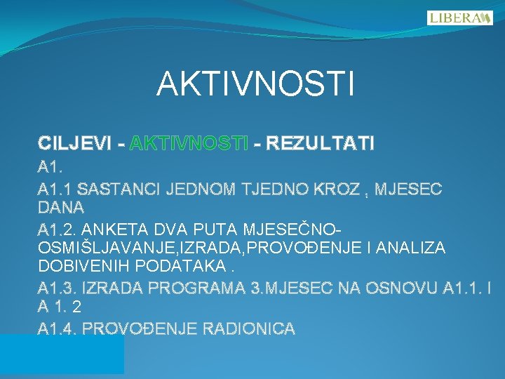 AKTIVNOSTI CILJEVI - AKTIVNOSTI - REZULTATI A 1. 1 SASTANCI JEDNOM TJEDNO KROZ ,