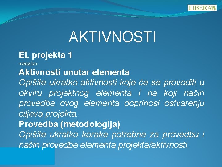 AKTIVNOSTI El. projekta 1 <naziv> Aktivnosti unutar elementa Opišite ukratko aktivnosti koje će se