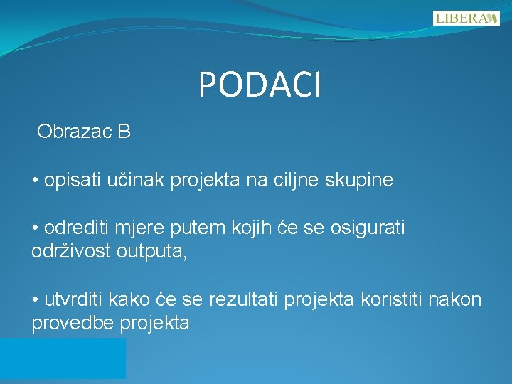 PODACI Obrazac B • opisati učinak projekta na ciljne skupine • odrediti mjere putem