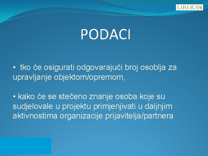 PODACI • tko će osigurati odgovarajući broj osoblja za upravljanje objektom/opremom, • kako će