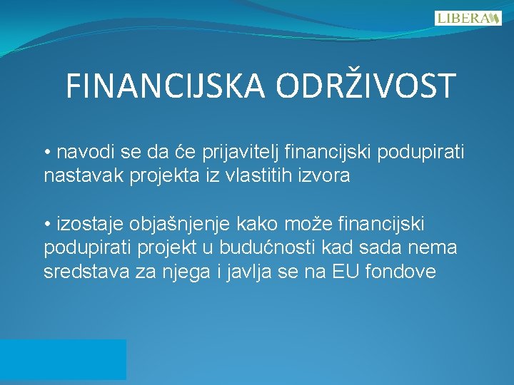 FINANCIJSKA ODRŽIVOST • navodi se da će prijavitelj financijski podupirati nastavak projekta iz vlastitih