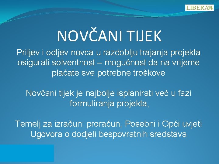 NOVČANI TIJEK Priljev i odljev novca u razdoblju trajanja projekta osigurati solventnost – mogućnost