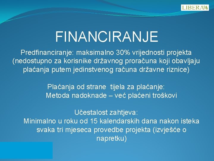 FINANCIRANJE Predfinanciranje: maksimalno 30% vrijednosti projekta (nedostupno za korisnike državnog proračuna koji obavljaju plaćanja