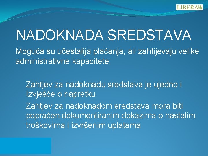 NADOKNADA SREDSTAVA Moguća su učestalija plaćanja, ali zahtijevaju velike administrativne kapacitete: Zahtjev za nadoknadu