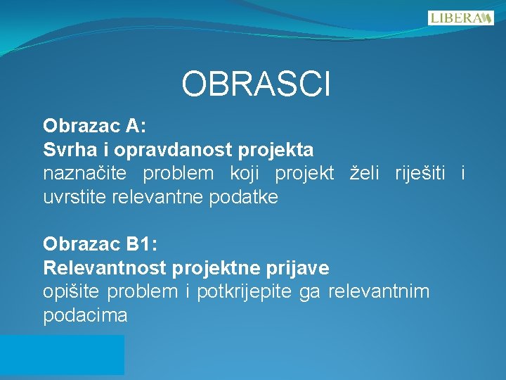 OBRASCI Obrazac A: Svrha i opravdanost projekta naznačite problem koji projekt želi riješiti i