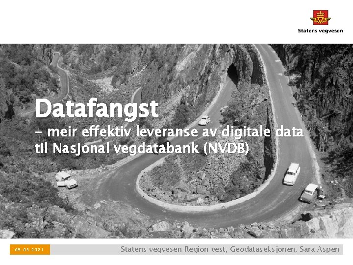 Datafangst - meir effektiv leveranse av digitale data til Nasjonal vegdatabank (NVDB) 09. 03.