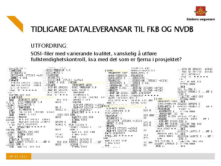 TIDLIGARE DATALEVERANSAR TIL FKB OG NVDB UTFORDRING: SOSI-filer med varierande kvalitet, vanskelig å utføre