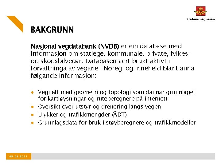 BAKGRUNN Nasjonal vegdatabank (NVDB) er ein database med informasjon om statlege, kommunale, private, fylkesog