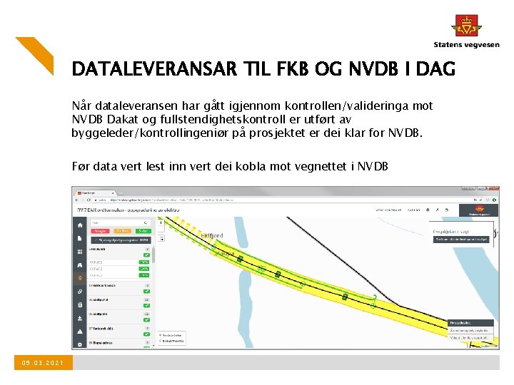 DATALEVERANSAR TIL FKB OG NVDB I DAG Når dataleveransen har gått igjennom kontrollen/valideringa mot