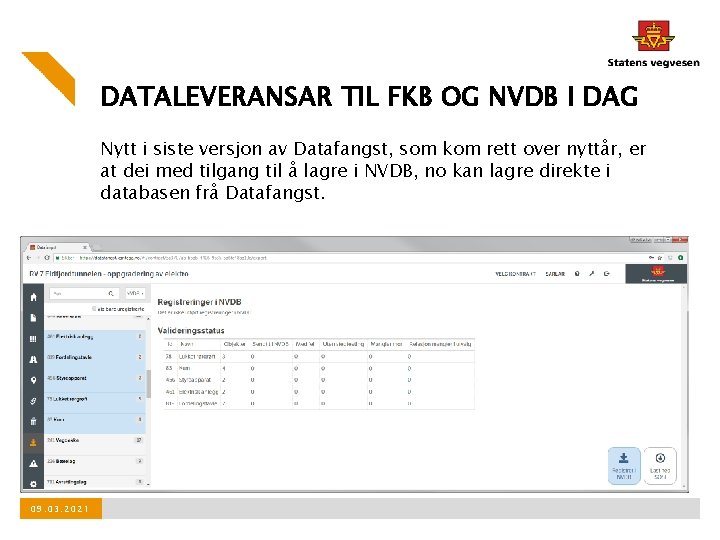DATALEVERANSAR TIL FKB OG NVDB I DAG Nytt i siste versjon av Datafangst, som