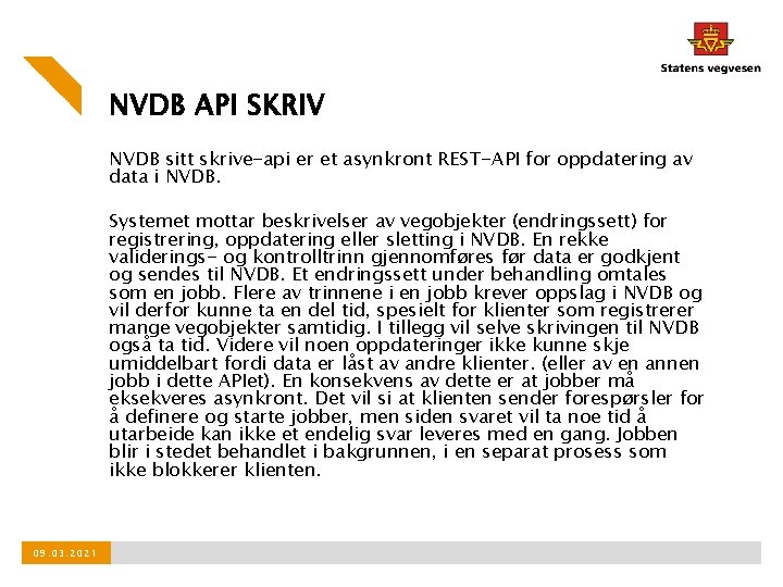 NVDB API SKRIV NVDB sitt skrive-api er et asynkront REST-API for oppdatering av data