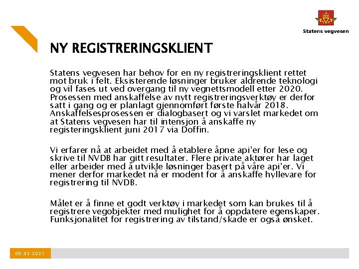 NY REGISTRERINGSKLIENT Statens vegvesen har behov for en ny registreringsklient rettet mot bruk i