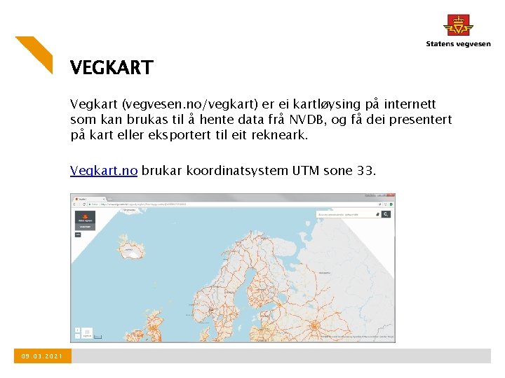 VEGKART Vegkart (vegvesen. no/vegkart) er ei kartløysing på internett som kan brukas til å