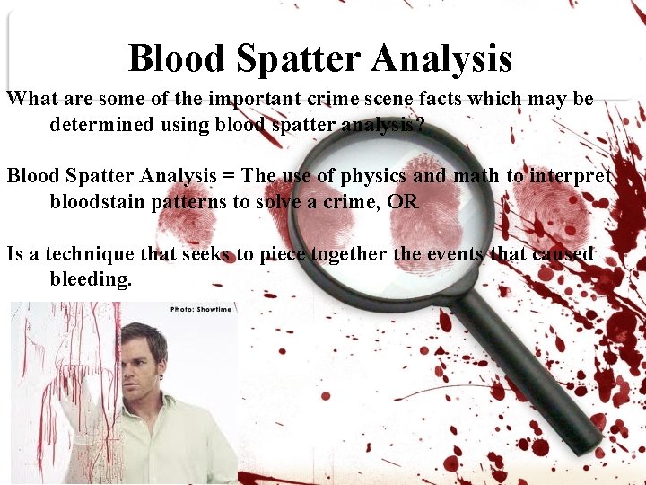 Blood Spatter Analysis What are some of the important crime scene facts which may