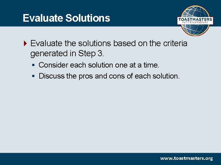 Evaluate Solutions Evaluate the solutions based on the criteria generated in Step 3. §