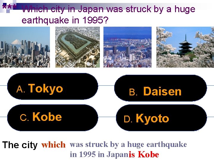 *** Which city in Japan was struck by a huge earthquake in 1995? A.