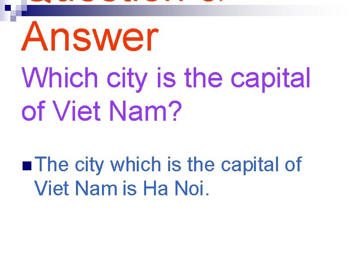Question & Answer Which city is the capital of Viet Nam? n The city