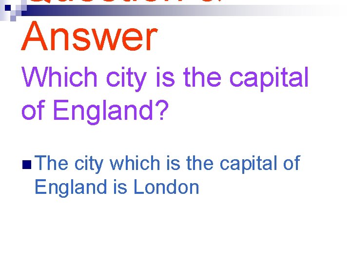 Question & Answer Which city is the capital of England? n The city which