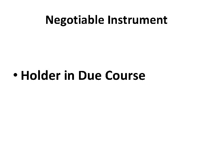 Negotiable Instrument • Holder in Due Course 