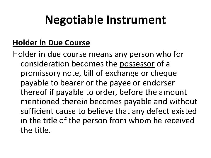 Negotiable Instrument Holder in Due Course Holder in due course means any person who