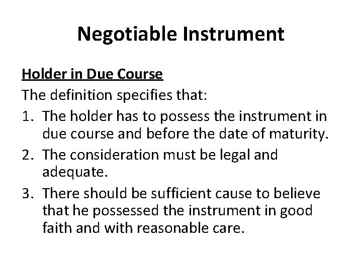 Negotiable Instrument Holder in Due Course The definition specifies that: 1. The holder has