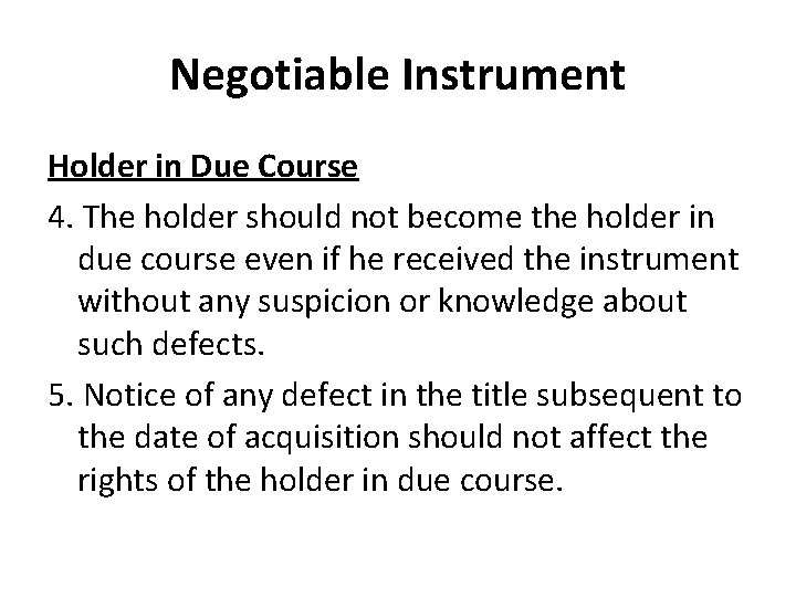 Negotiable Instrument Holder in Due Course 4. The holder should not become the holder