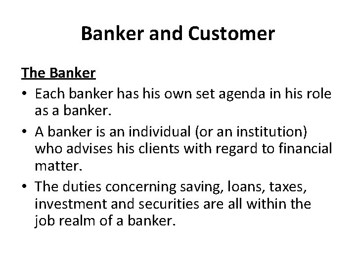 Banker and Customer The Banker • Each banker has his own set agenda in