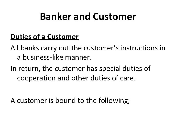 Banker and Customer Duties of a Customer All banks carry out the customer’s instructions
