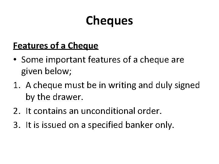 Cheques Features of a Cheque • Some important features of a cheque are given