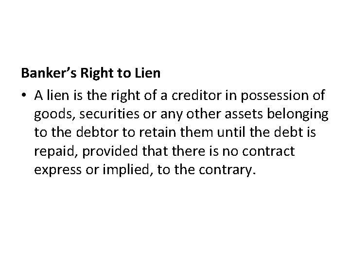 Banker’s Right to Lien • A lien is the right of a creditor in