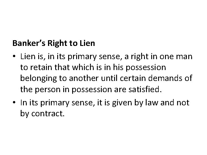 Banker’s Right to Lien • Lien is, in its primary sense, a right in