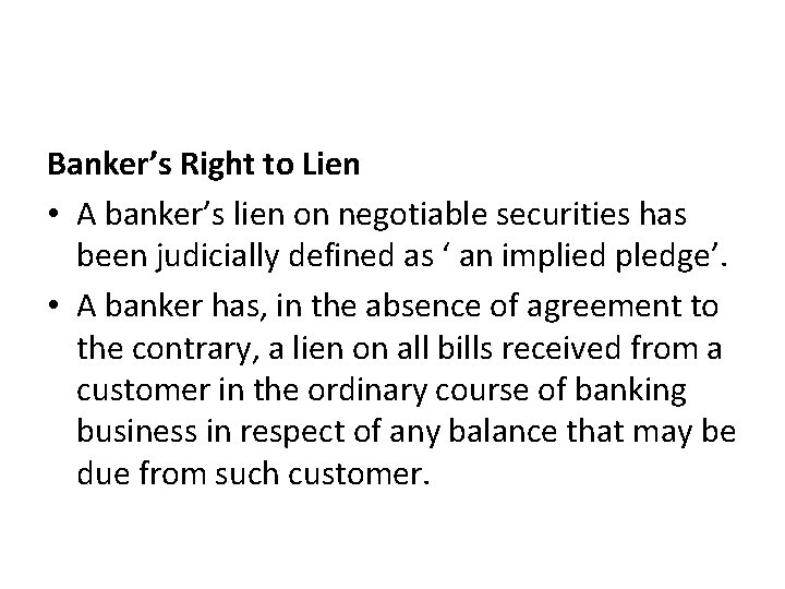 Banker’s Right to Lien • A banker’s lien on negotiable securities has been judicially