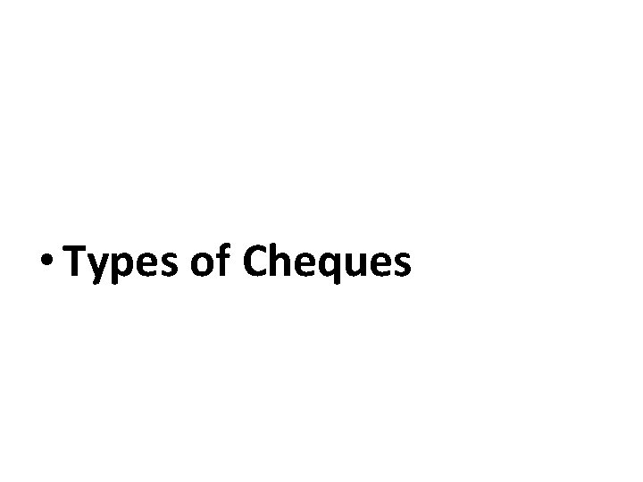  • Types of Cheques 